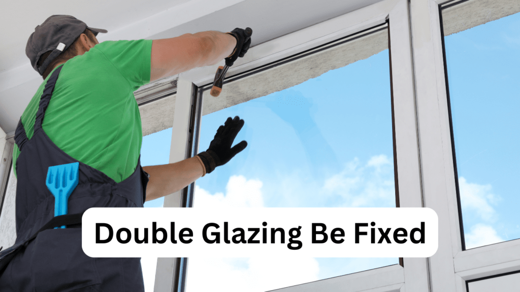 Double Glazing Be Fixed